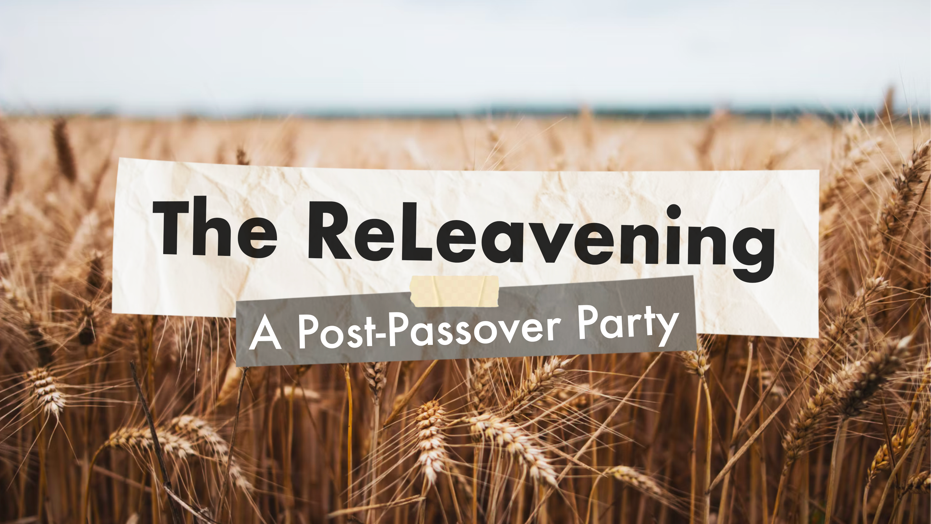 The Releavening: A Post-Passover Party (Field of grain with copy over it as though it was typed on paper)