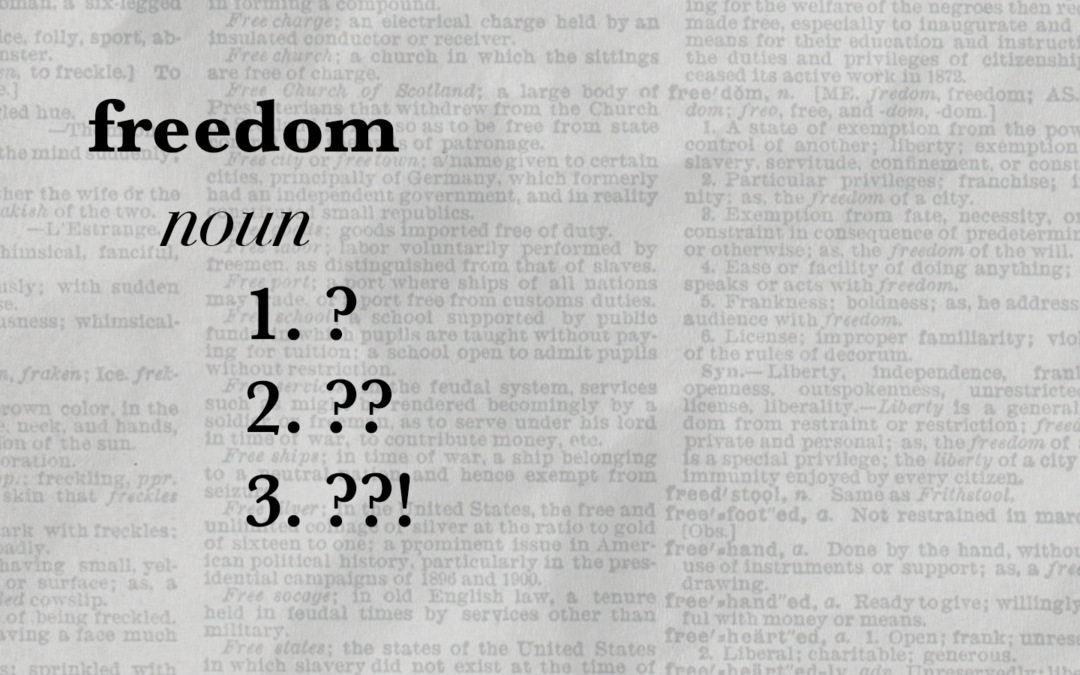 Passover is about freedom, but what does freedom even mean? Dictionary definitions of freedom with copy overtop saying "freedom. noun. definition 1: ? 2: ?? 3: ??!"